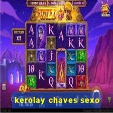 kerolay chaves sexo